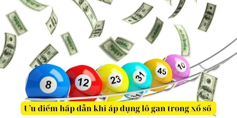 Ưu điểm hấp dẫn khi áp dụng lô gan trong xổ số