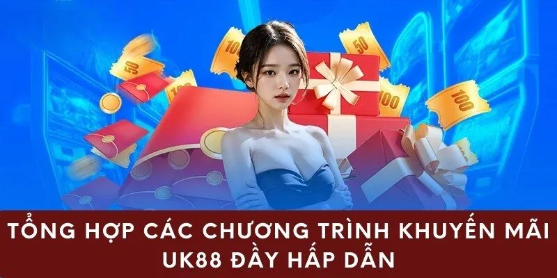 Tổng hợp các chương trình khuyến mãi uk88 đầy hấp dẫn